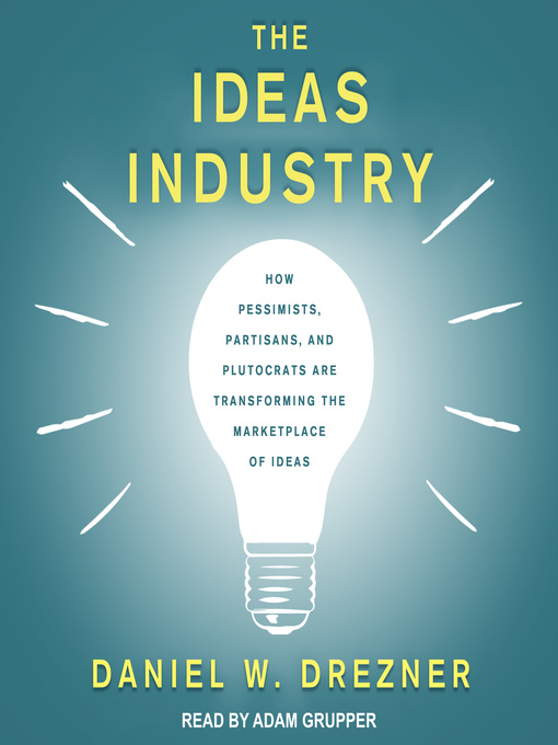 Title details for The Ideas Industry by Daniel W. Drezner - Available